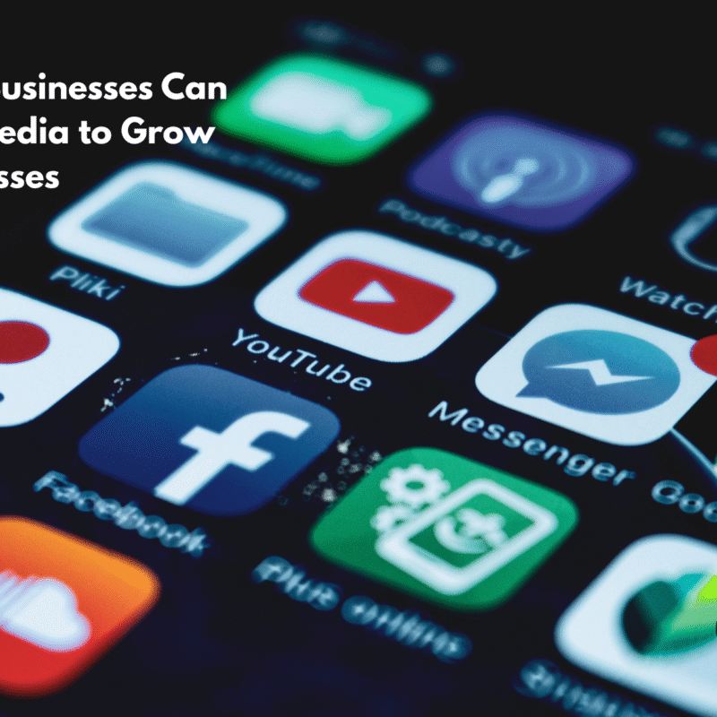 How Small Businesses Can Use Social Media to Grow Their Businesses